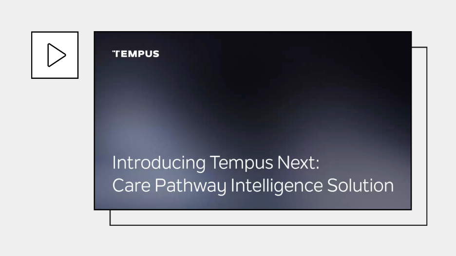 Introducing Tempus Next: Care Pathway Intelligence Solution