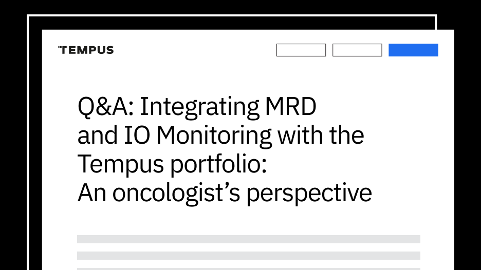 Q&A: Integrating MRD and IO Monitoring with the Tempus portfolio: An oncologist’s perspective