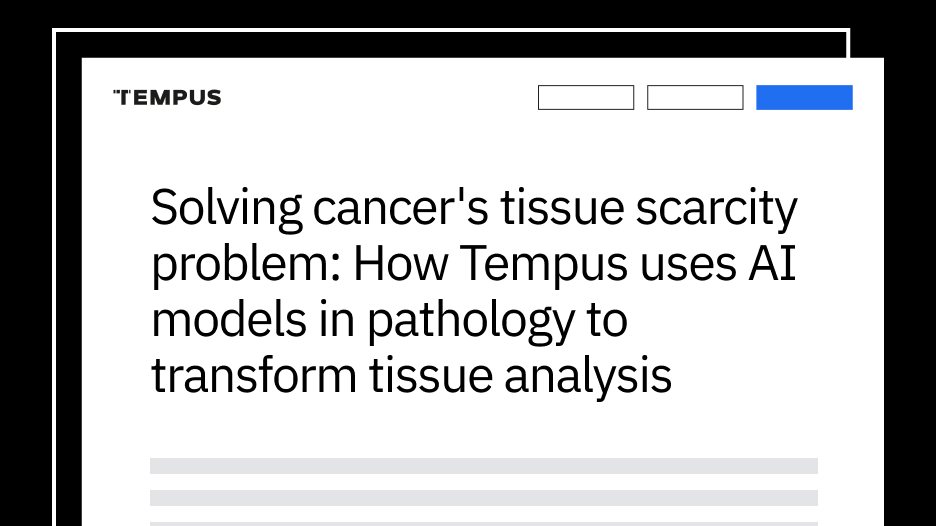 Solving cancer’s tissue scarcity problem: How Tempus uses AI models in pathology to transform tissue analysis